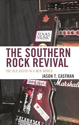 Southern Rock Revival: The Old South In A New World-..