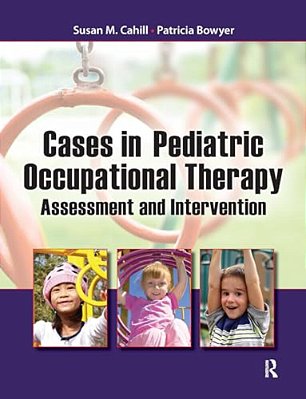 Cases In Pediatric Occupational Therapy: Assessment And Intervention-..