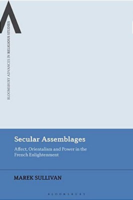 Secular Assemblages: Affect, Orientalism And Power In The French Enlightenment-..