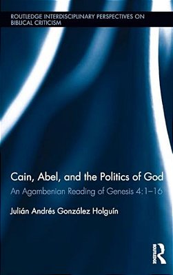 Cain, Abel, And The Politics Of God: An Agambenian Reading Of Genesis 4:1-16-..