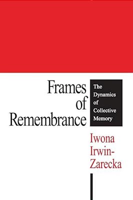 Frames Of Remembrance: The Dynamics Of Collective Memory-..