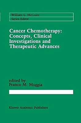 Cancer Chemotherapy: Concepts, Clinical Investigations And Therapeutic Advances-..