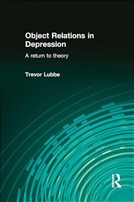Object Relations In Depression: A Return To Theory-..