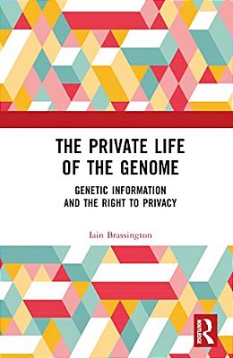 The Private Life Of The Genome: Genetic Information And The Right To Privacy-..
