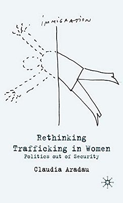 Rethinking Trafficking In Women: Politics Out Of Security-..