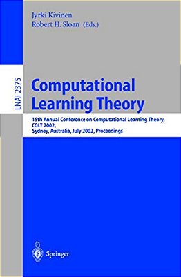 Computational Learning Theory: 15Th Annual Conference On Computational Learning Theory, Colt 2002, Sydney, Australia, July 8-10, 2002. Proceedings-..