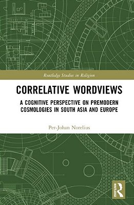 Correlative Worldviews: A Cognitive Perspective On Premodern Cosmologies In South Asia And Europe-..