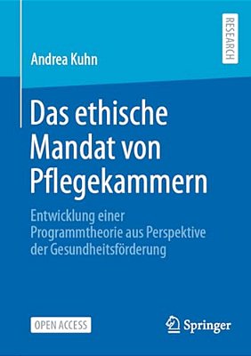 Das Ethische Mandat Von Pflegekammern: Entwicklung Einer Programmtheorie Aus Perspektive Der Gesundheitsförderung-..