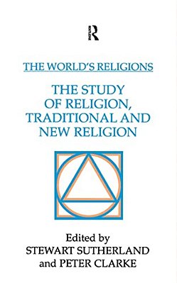 The World's Religions: The Study Of Religion, Traditional And New Religion-..