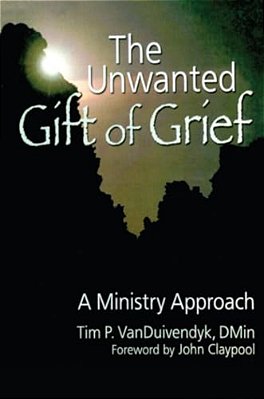 The Unwanted Gift Of Grief: A Ministry Approach-..