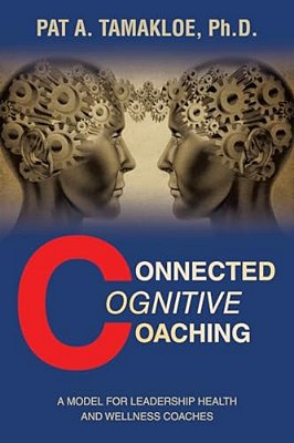 Connected Cognitive Coaching: A Model For Leadership Health And Wellness Coaches-..