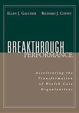 Breakthrough Performance: Accelerating The Transformation Of Health Care Organizations-..