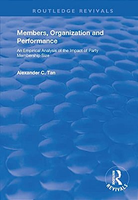 Members, Organizations And Performance: An Empirical Analysis Of The Impact Of Party Membership Size-..