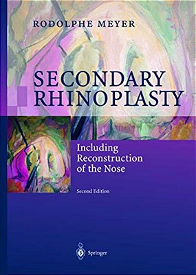 Secondary Rhinoplasty: Including Reconstruction Of The Nose-..