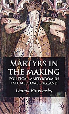 Martyrs In The Making: Political Martyrdom In Late Medieval England-..