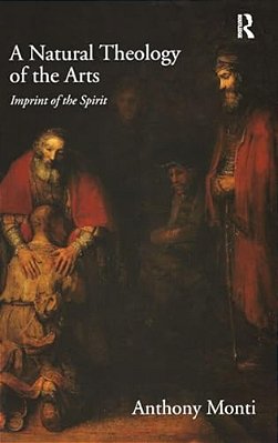 A Natural Theology Of The Arts: Imprint Of The Spirit-..