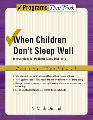 When Children Don't Sleep Well: Interventions For Pediatric Sleep Disorders Parent Workbook-..