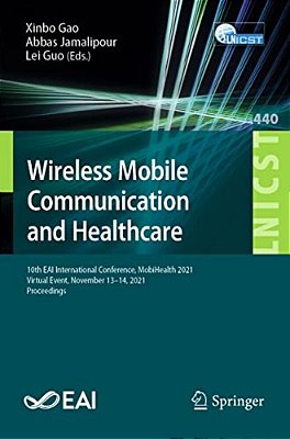 Wireless Mobile Communication And Healthcare: 10Th Eai International Conference, Mobihealth 2021, Virtual Event, November 13-14, 2021, Proceedings-..