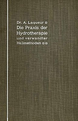 Die Praxis Der Hydrotherapie Und Verwandter Heilmethoden: Ein Lehrbuch Für Ärzte Und Studierende-..