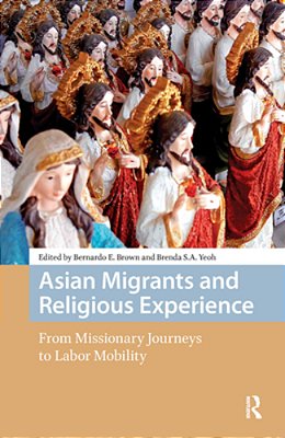 Asian Migrants And Religious Experience: From Missionary Journeys To Labor Mobility-..