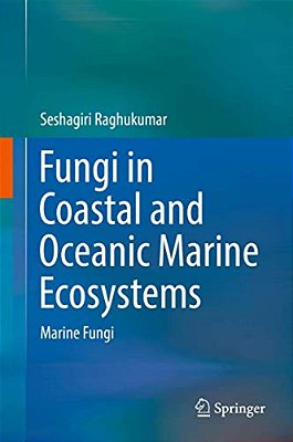 Fungi In Coastal And Oceanic Marine Ecosystems: Marine Fungi-..