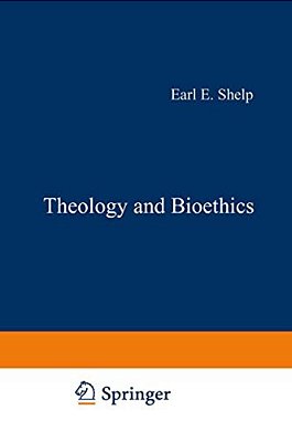 Theology And Bioethics: Exploring The Foundations And Frontiers-..