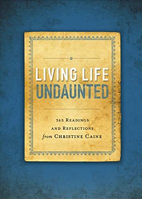 Living Life Undaunted: 365 Readings And Reflections From Christine Caine (A 365-Day Devotional)-..