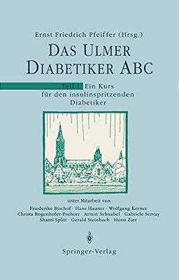 Das Ulmer Diabetiker Abc: Teil 1: Ein Kurs Für Den Insulinspritzenden Diabetiker-..