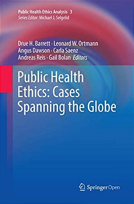 Public Health Ethics: Cases Spanning The Globe-..