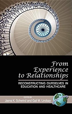 From Experience To Relationships: Reconstructing Ourselves In Education And Healthcare (Hc)-..