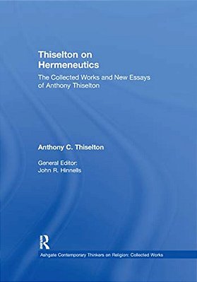 Thiselton On Hermeneutics: The Collected Works And New Essays Of Anthony Thiselton-..