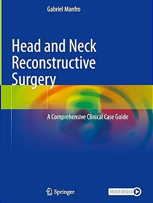 Head And Neck Reconstructive Surgery: A Comprehensive Clinical Case Guide-..