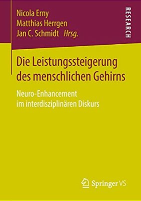 Die Leistungssteigerung Des Menschlichen Gehirns: Neuro-Enhancement Im Interdisziplinären Diskurs-..