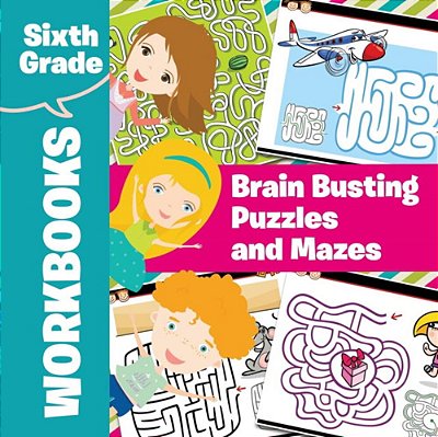 Sixth Grade Workbooks: Brain Busting Puzzles And Mazes-..