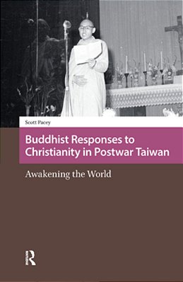 Buddhist Responses To Christianity In Postwar Taiwan: Awakening The World-..