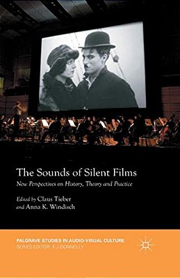 The Sounds Of Silent Films: New Perspectives On History, Theory And Practice-..