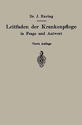 Leitfaden Der Krankenpflege In Frage Und Antwort: Für Krankenpflegeschulen Und Schwesternhäuser-..