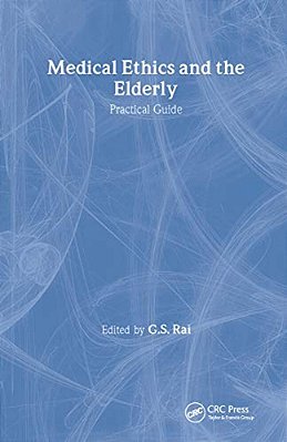 Medical Ethics And The Elderly: Practical Guide-..