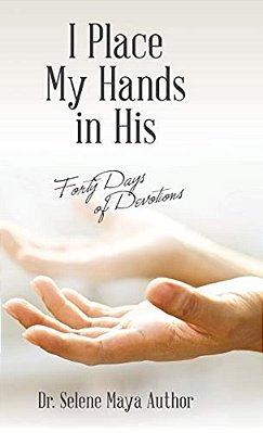 I Place My Hands In His: Forty Days Of Devotions-..