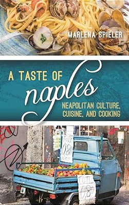 Taste Of Naples: Neapolitan Culture, Cuisine, And Cooking-..