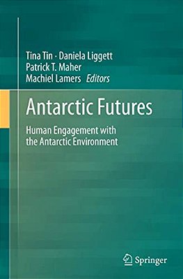 Antarctic Futures: Human Engagement With The Antarctic Environment-..