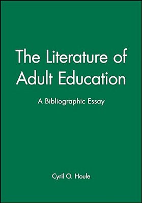 The Literature Of Adult Education: A Bibliographic Essay-..