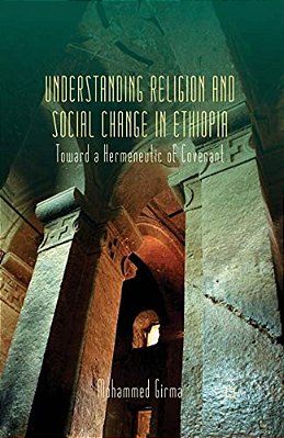 Understanding Religion And Social Change In Ethiopia: Toward A Hermeneutic Of Covenant-..