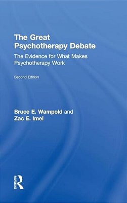 The Great Psychotherapy Debate: The Evidence For What Makes Psychotherapy Work-..