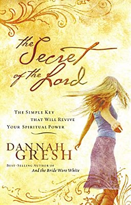 The Secret Of The Lord: The Simple Key That Will Revive Your Spiritual Power-..