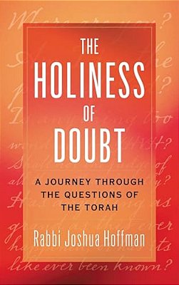 Holiness Of Doubt: A Journey Through The Questions Of The Torah-..