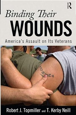 Binding Their Wounds: America's Assault On Its Veterans-..