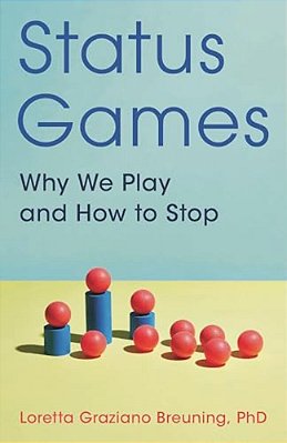 Status Games: Why We Play And How To Stop-..