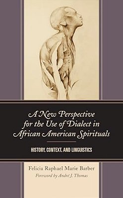A New Perspective For The Use Of Dialect In African American Spirituals: History, Context, And Linguistics-..