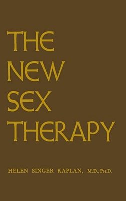 New Sex Therapy: Active Treatment Of Sexual Dysfunctions-..
